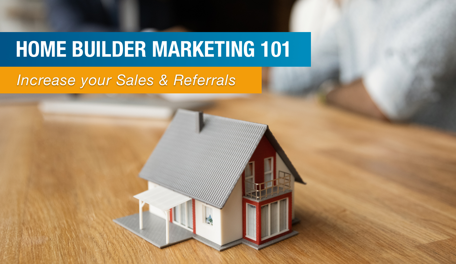 Home Builder Marketing 101: 5-Steps to Increasing Sales